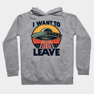 I Want To Leave Hoodie